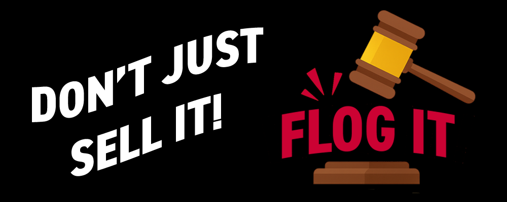 Don't Just Sell It.. Flog It
